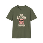 But Bacon Though T-Shirt