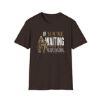 If You're Waiting for an Explanation T-Shirt