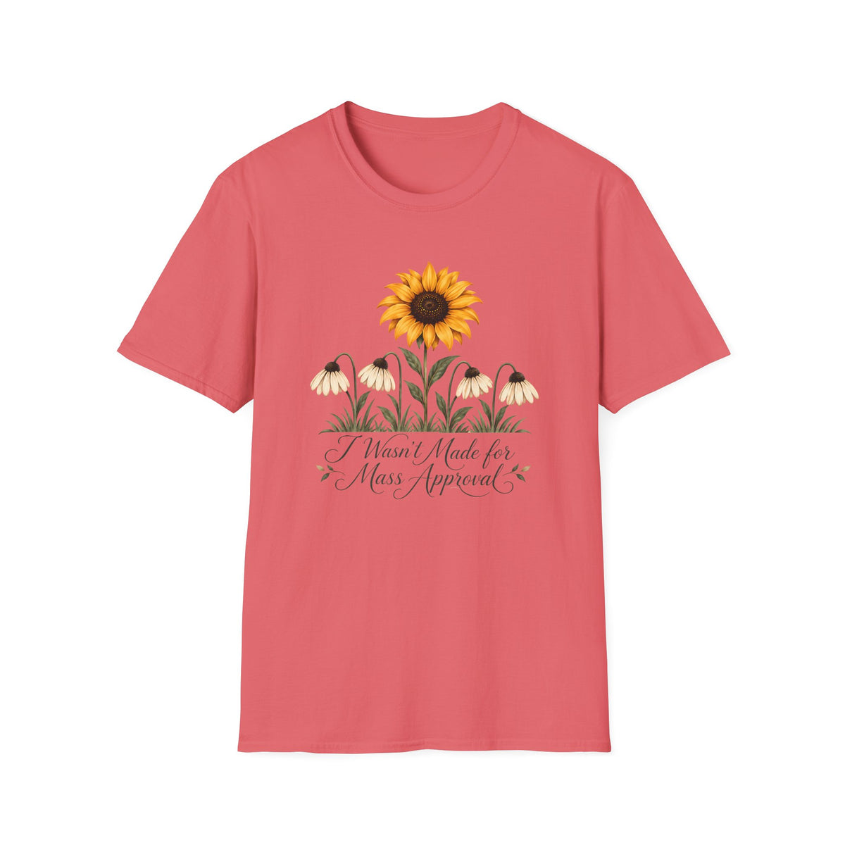 Coral pink graphic T-shirt featuring a bright yellow sunflower above four drooping cream flowers with I Wasn't Made for Mass Approval in cursive text.