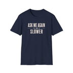 Ask Me Again T-Shirt