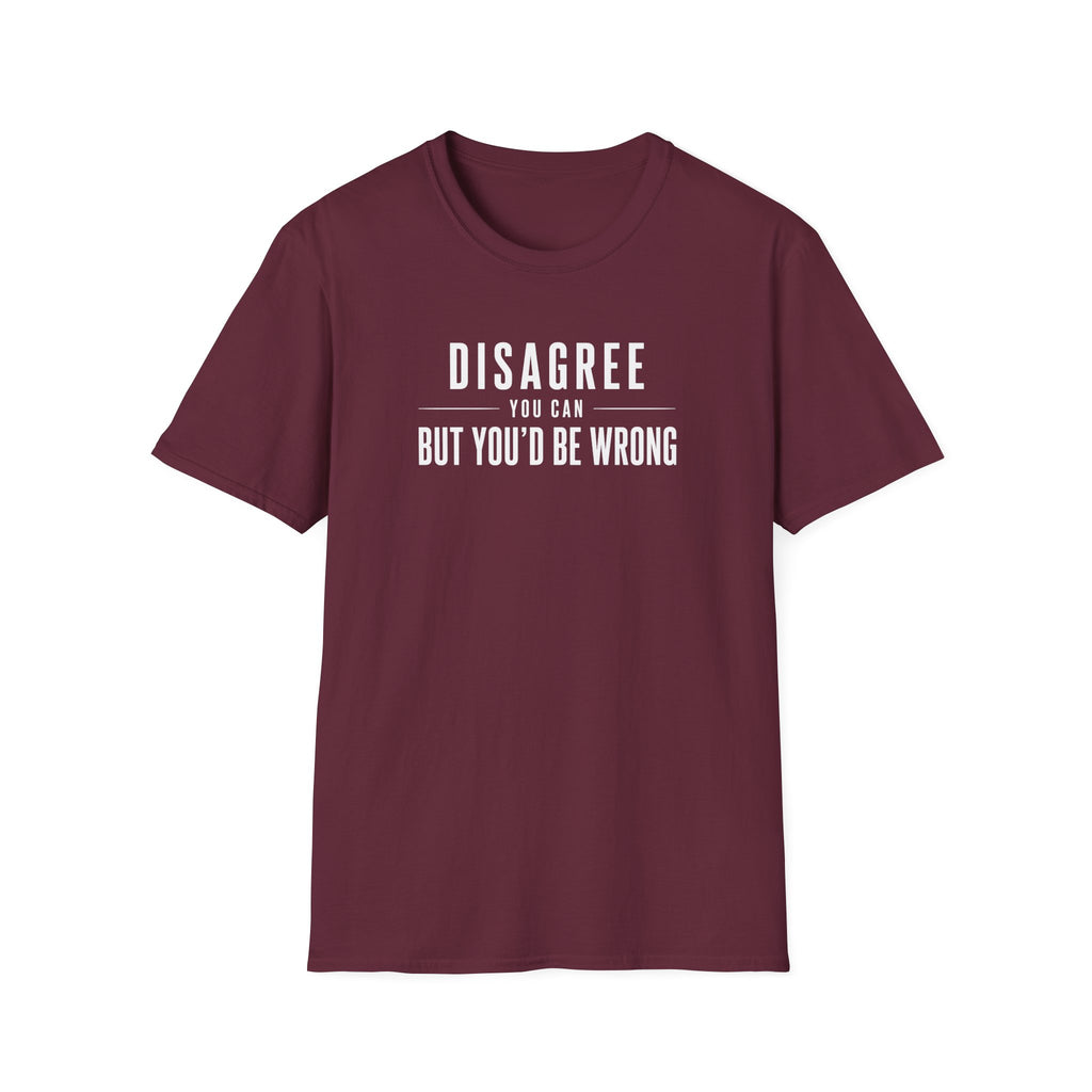 Disagree You Can T-Shirt