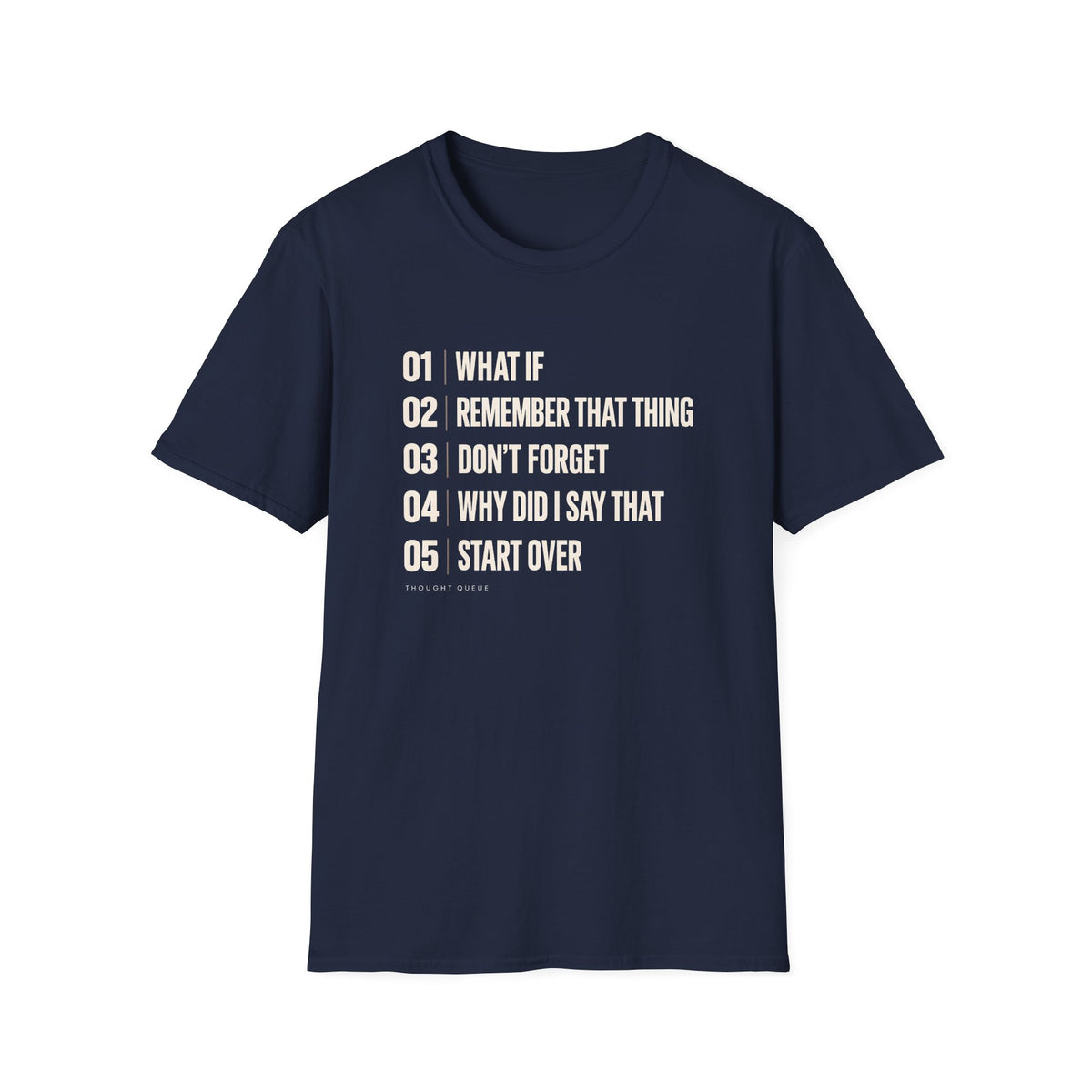 Navy blue graphic T-shirt design with cream numbered text reading What If, Remember That Thing, Don’t Forget, Why Did I Say That and Start Over, with Thought Queue underneath.