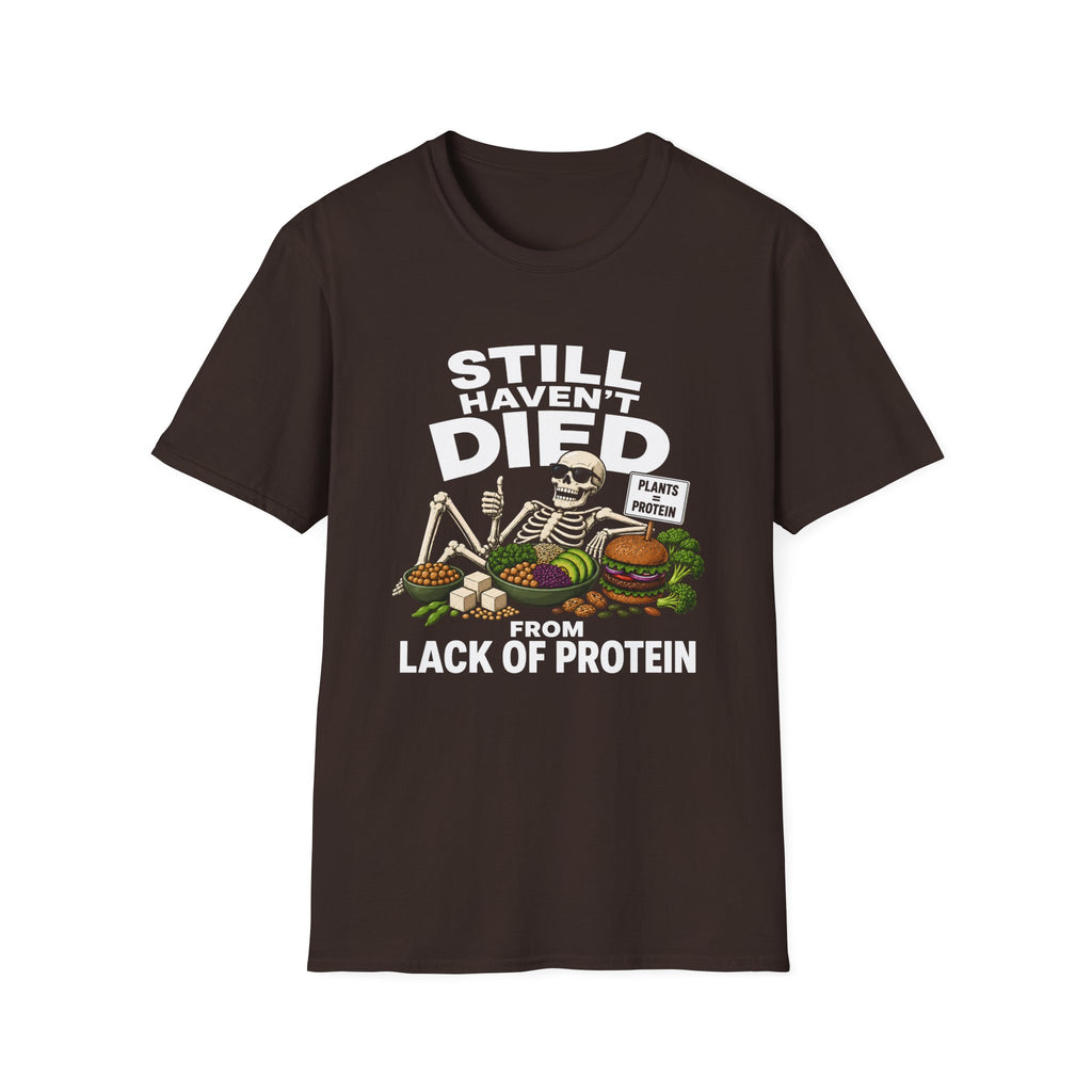 Still Haven't Died From Lack Of Protein T-Shirt