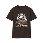 Still Haven't Died From Lack Of Protein T-Shirt