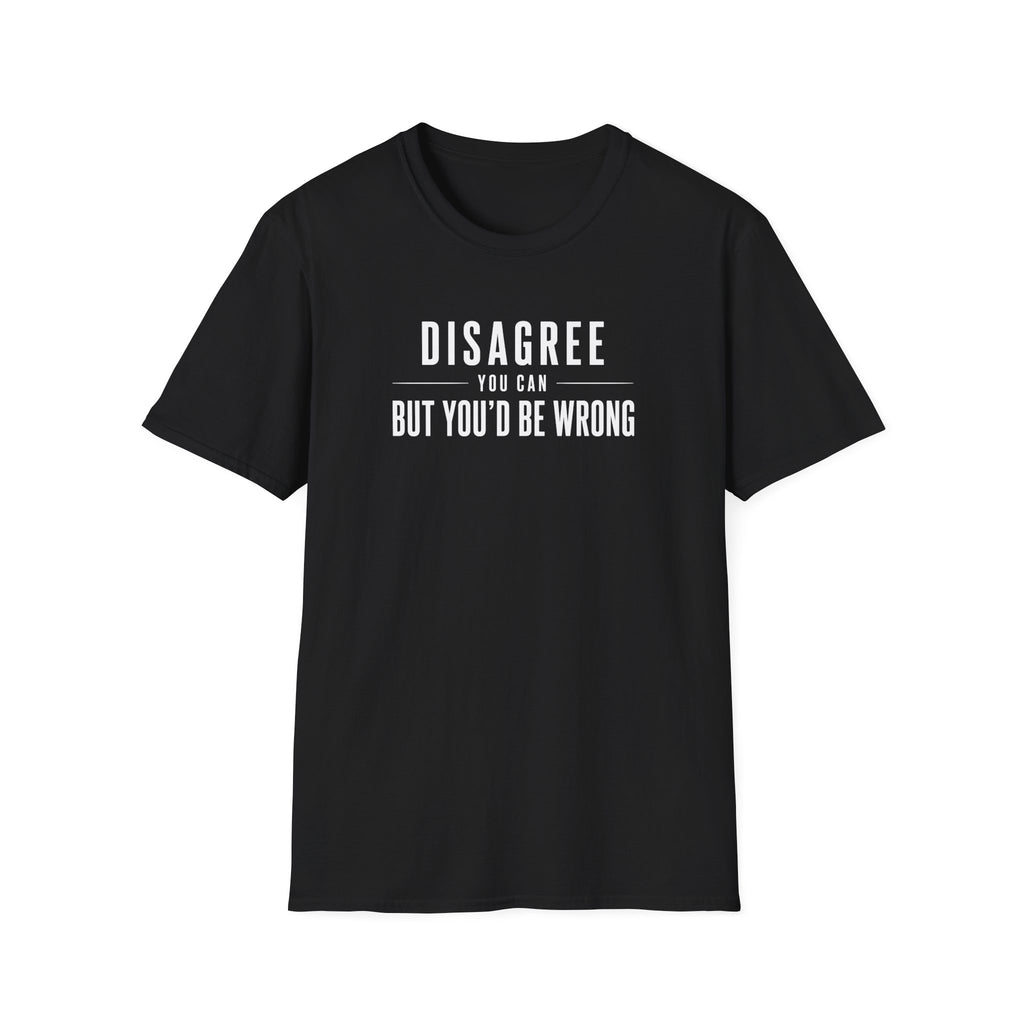 Disagree You Can T-Shirt