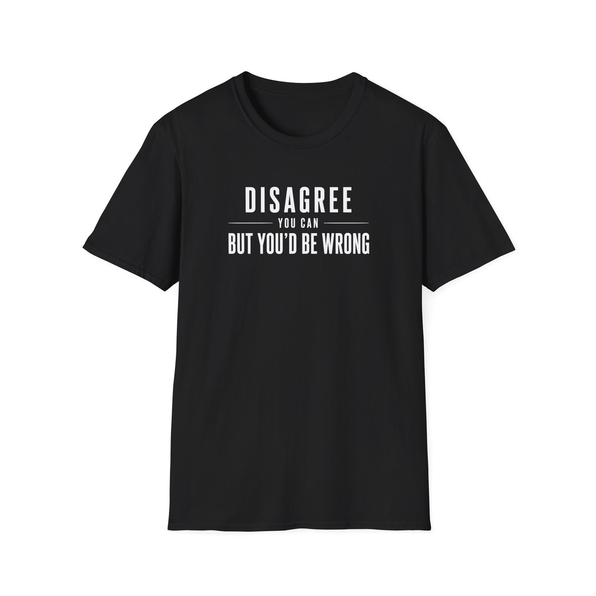 Disagree You Can T-Shirt