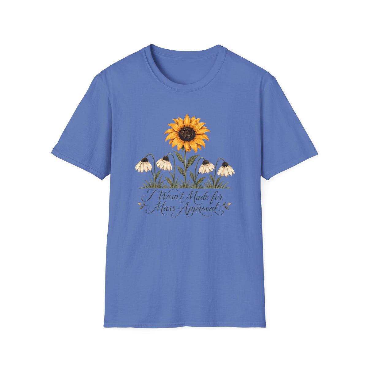 Iris blue graphic T-shirt featuring a bright yellow sunflower above four drooping cream flowers with I Wasn't Made for Mass Approval in cursive text.