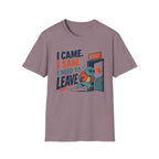 I Came.  I Saw. I Need to Leave T-Shirt