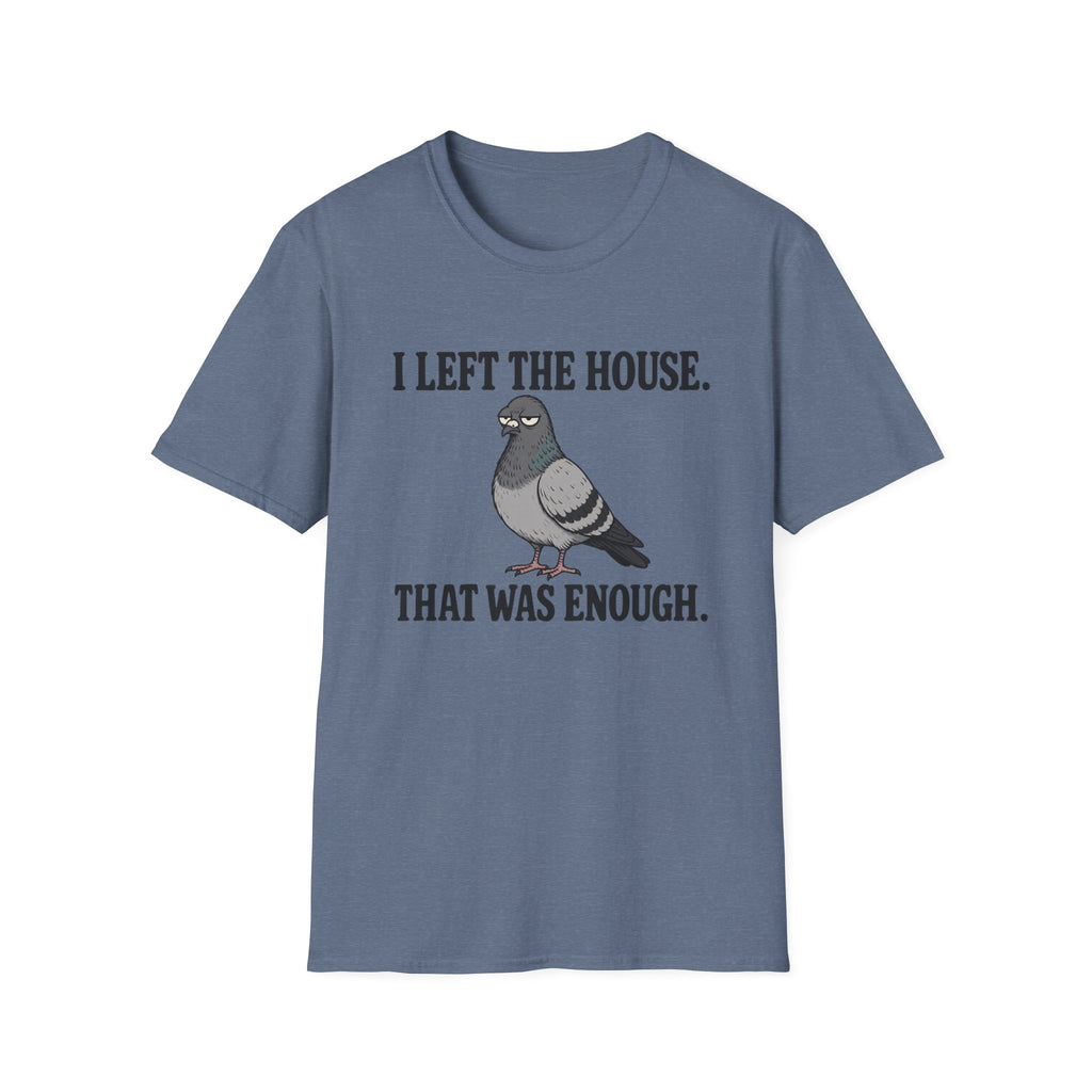 Funny introvert T-shirt graphic featuring a grumpy gray pigeon with the slogan "I Left the House. That Was Enough." in bold black vintage-style lettering.