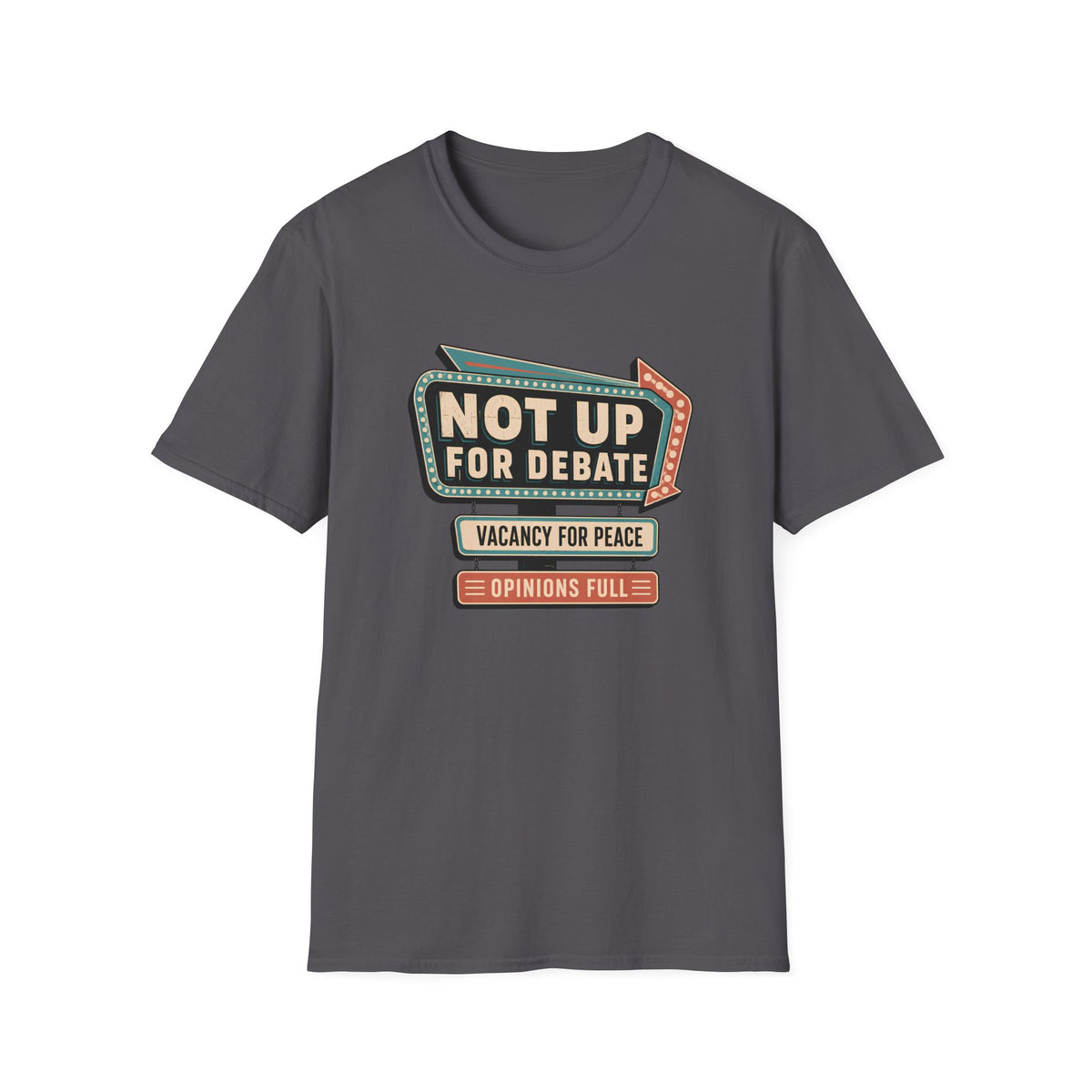 A dark gray crewneck t-shirt with a retro-style marquee graphic on the chest reading 'NOT UP FOR DEBATE' with 'VACANCY FOR PEACE' and 'OPINIONS FULL' below it.