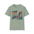 I Came.  I Saw. I Need to Leave T-Shirt