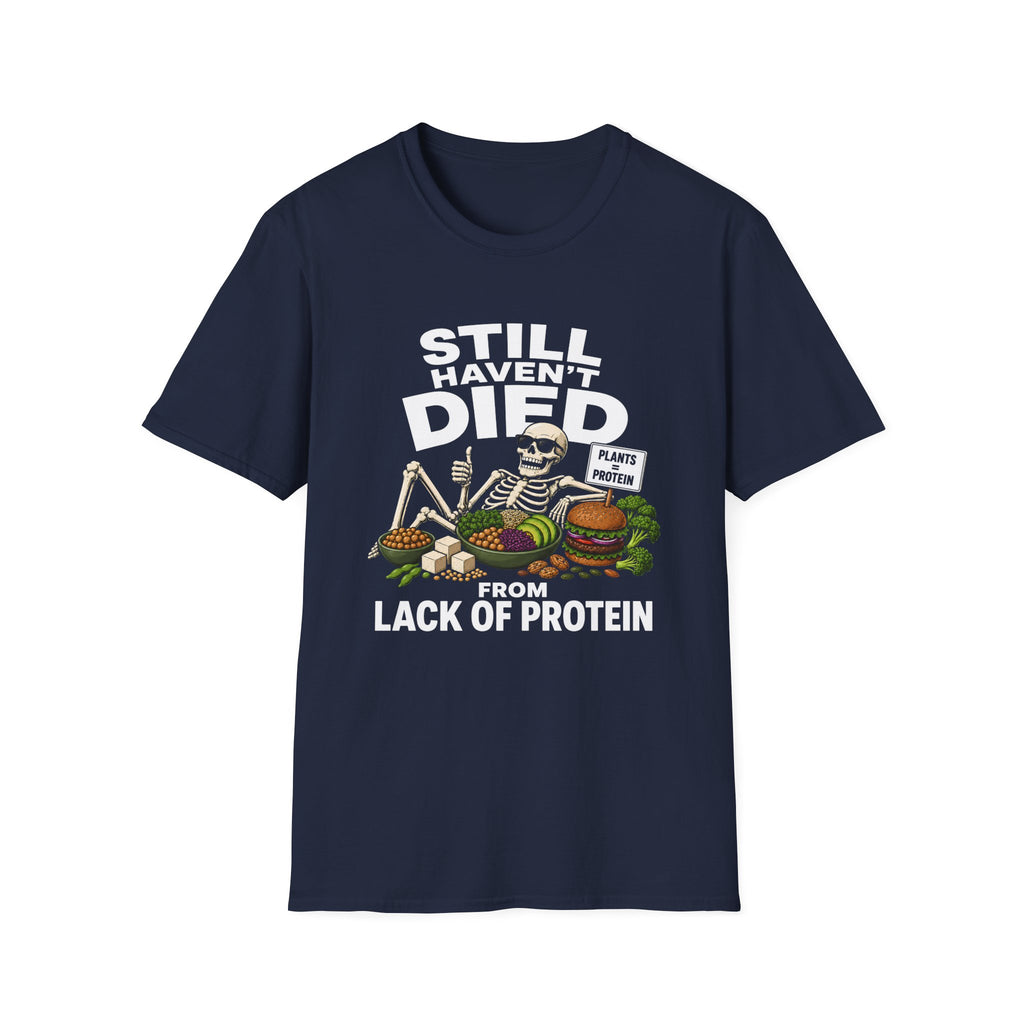 Still Haven't Died From Lack Of Protein T-Shirt