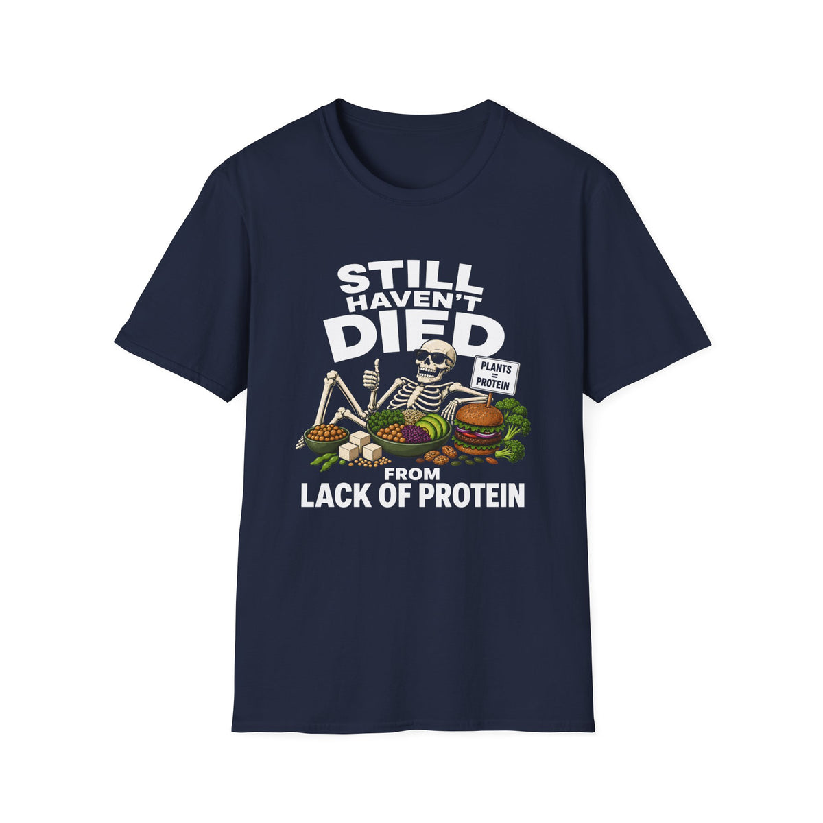 Still Haven't Died From Lack Of Protein T-Shirt