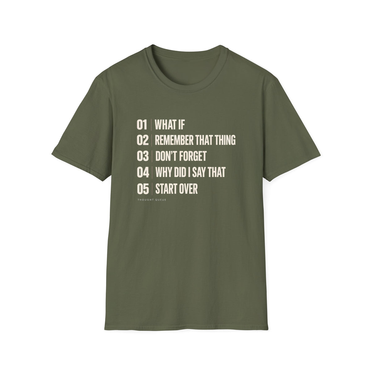 Military green graphic T-shirt design with cream numbered text reading What If, Remember That Thing, Don’t Forget, Why Did I Say That and Start Over, with Thought Queue underneath.