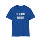 Ask Me Again T-Shirt