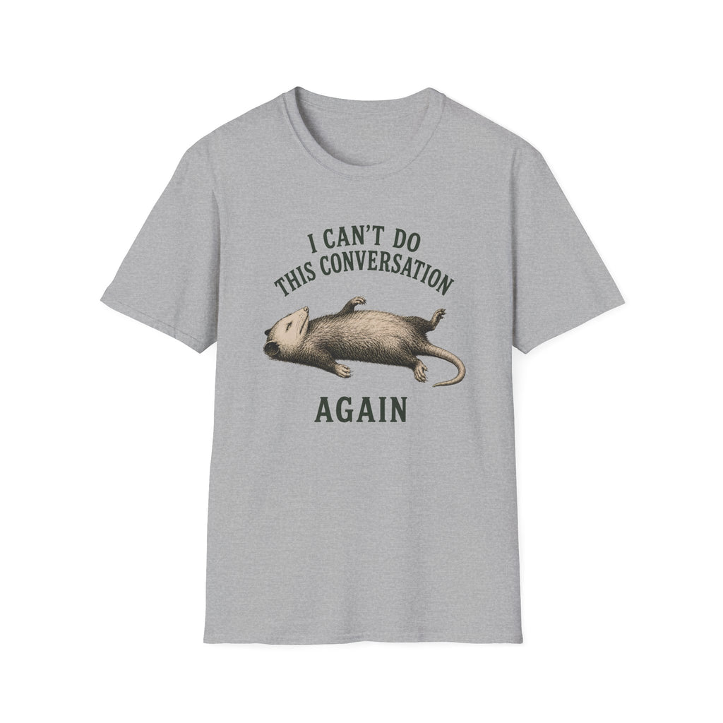 I Can't Do This Conversation Again T-Shirt