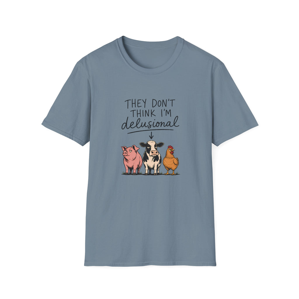 They Don't Think I'm Delusional T-Shirt