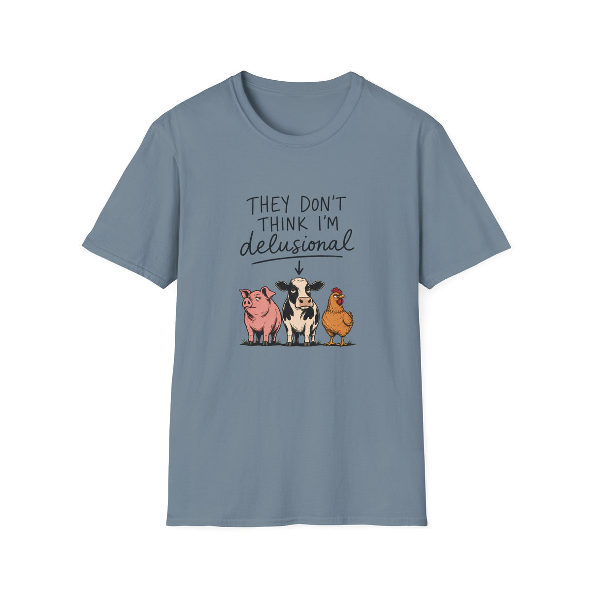 They Don't Think I'm Delusional T-Shirt