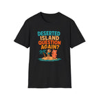 Black t-shirt with 'Deserted Island Question Again?' graphic on a white background