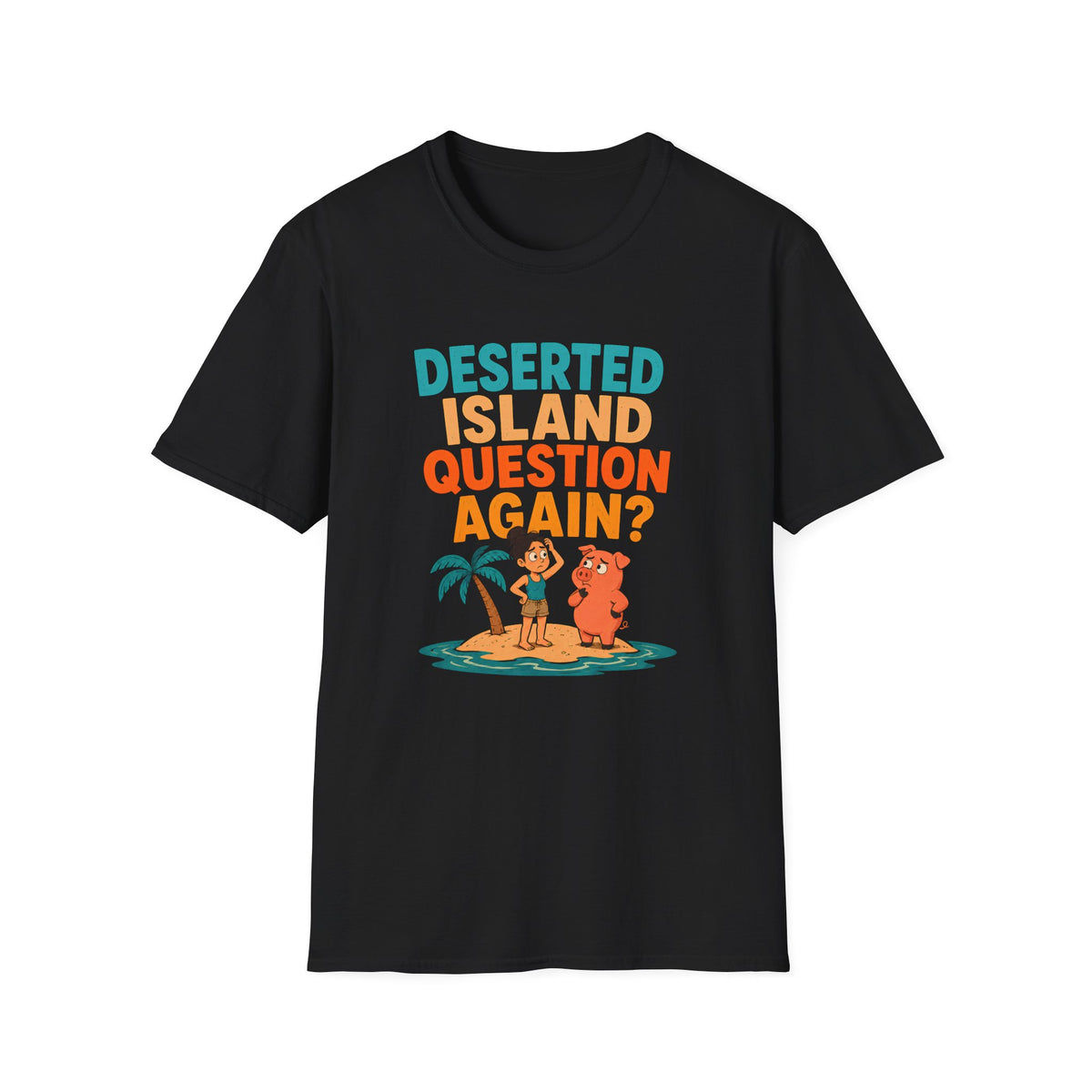 Black t-shirt with 'Deserted Island Question Again?' graphic on a white background