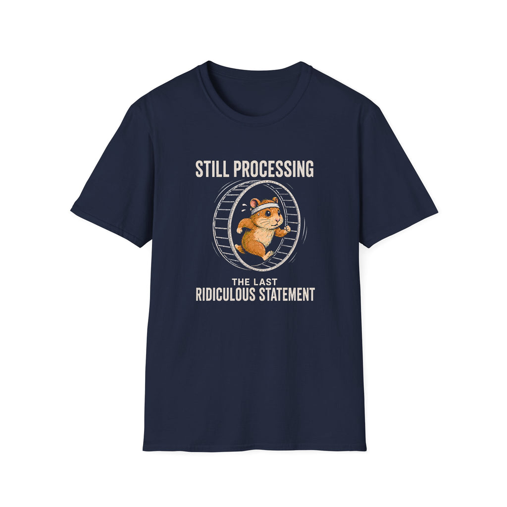 Navy blue short-sleeve t-shirt with a graphic of a cartoon beaver running inside a large exercise wheel, accompanied by the text 'STILL PROCESSING THE LAST RIDICULOUS STATEMENT'.
