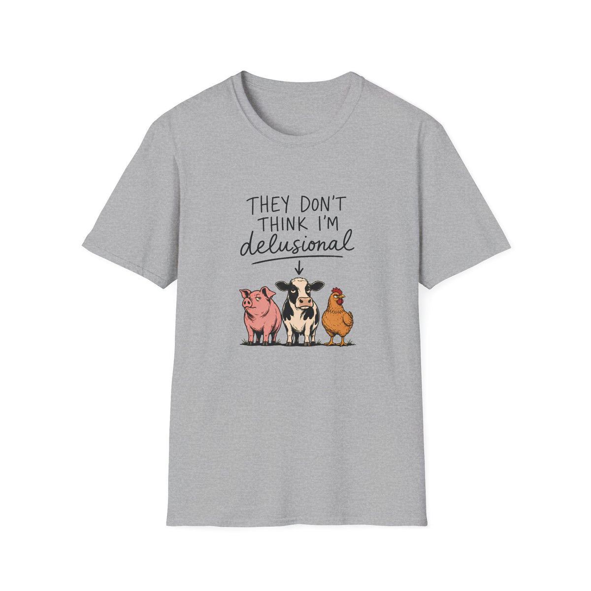 They Don't Think I'm Delusional T-Shirt