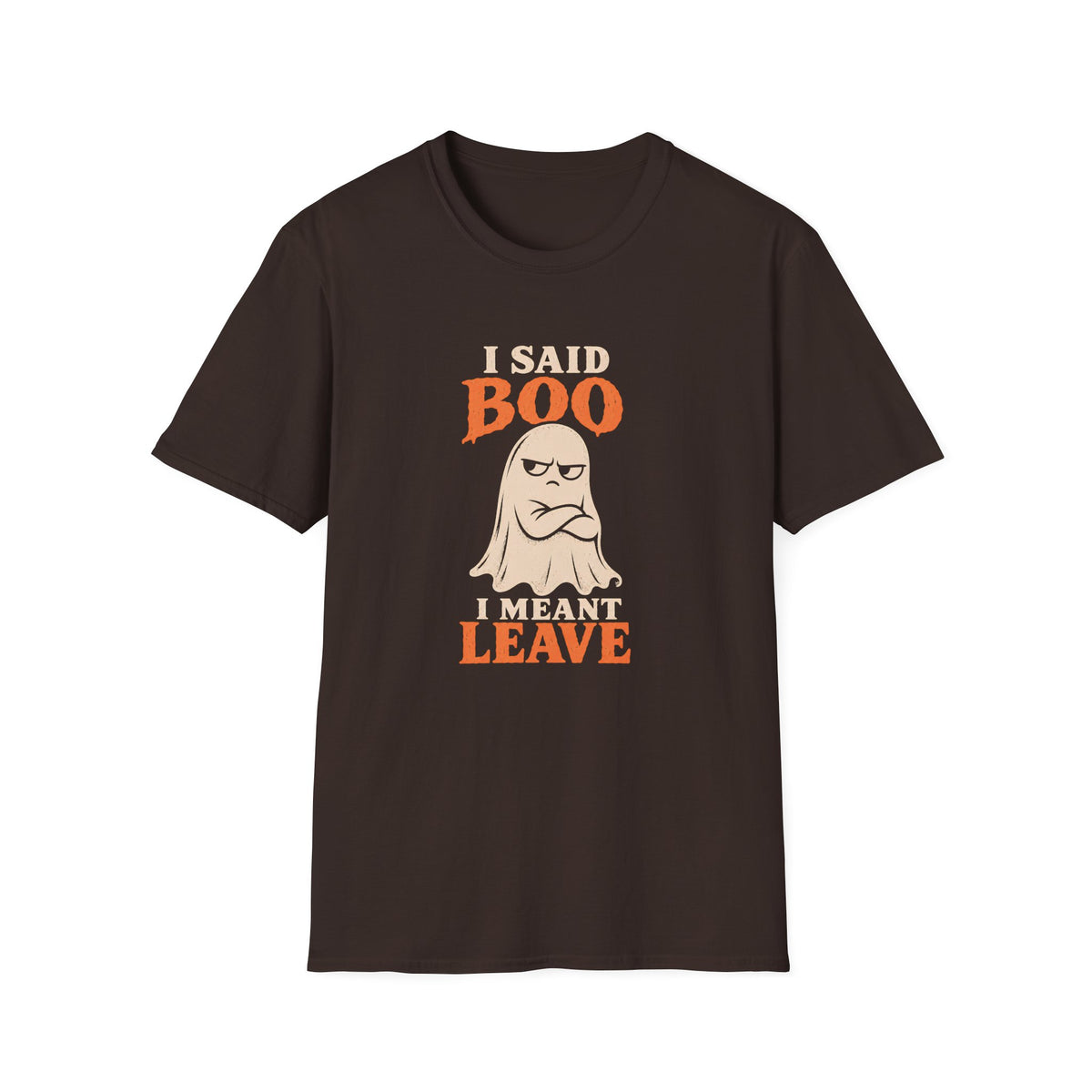 Chocolate brown graphic T-shirt design featuring an unimpressed cream ghost with crossed arms and the words “I Said Boo I Meant Leave” in cream and orange lettering.