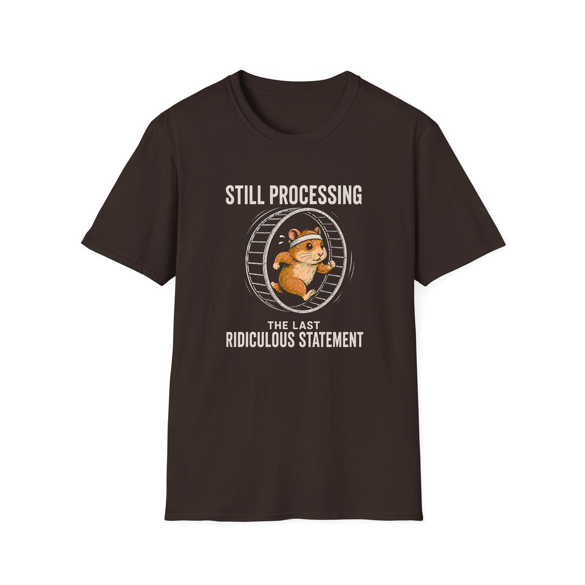 A dark brown short-sleeve t-shirt with a graphic of a cartoon chipmunk inside a running wheel, with the text 'STILL PROCESSING' above and 'THE LAST RIDICULOUS STATEMENT' below, displayed on a solid white background.