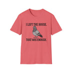 Funny introvert T-shirt graphic featuring a grumpy gray pigeon with the slogan "I Left the House. That Was Enough." in bold black vintage-style lettering.