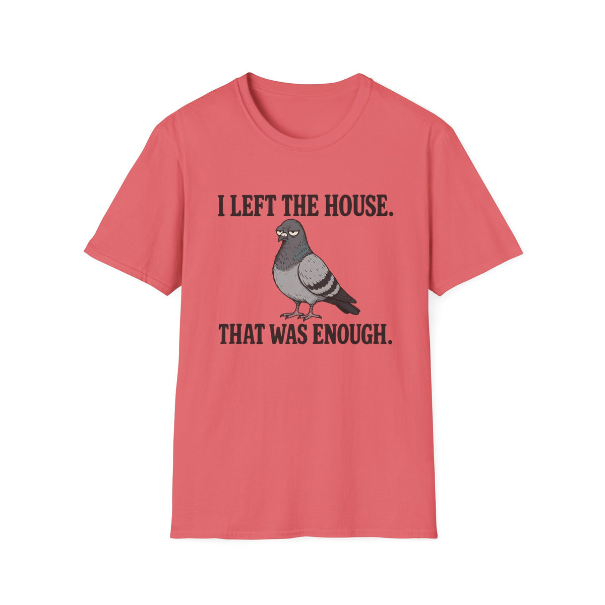 Funny introvert T-shirt graphic featuring a grumpy gray pigeon with the slogan "I Left the House. That Was Enough." in bold black vintage-style lettering.