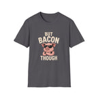 But Bacon Though T-Shirt