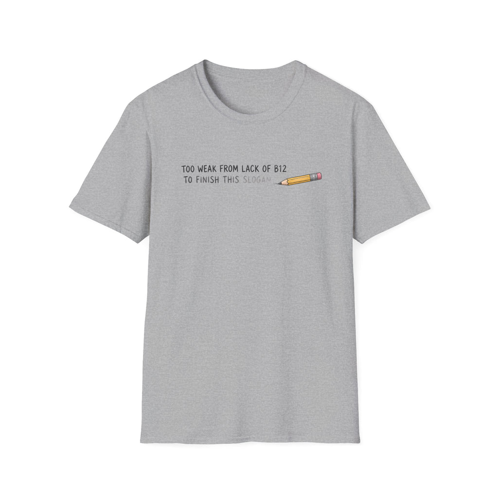 A light gray heather crewneck t-shirt with a humorous graphic on the chest. The graphic reads 'TOO WEAK FROM LACK OF B12 TO FINISH THIS SLUGSUB' in black text, accompanied by a small illustration of a yellow pencil with a pink eraser.