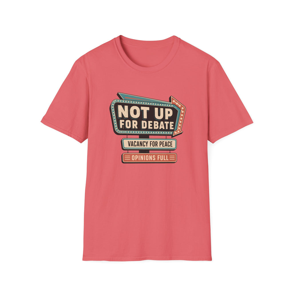 A coral pink short-sleeve t-shirt with a retro-style political graphic on the chest reading 'NOT UP FOR DEBATE', 'VACANCY FOR PEACE', and 'OPINIONS FULL'.