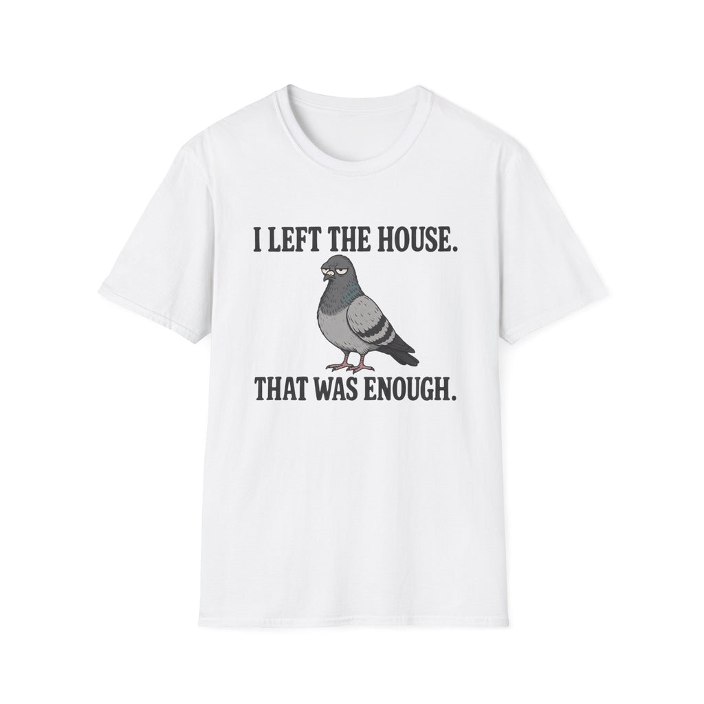  Funny introvert T-shirt graphic featuring a grumpy gray pigeon with the slogan "I Left the House. That Was Enough." in bold black vintage-style lettering.
