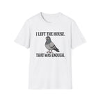 Funny introvert T-shirt graphic featuring a grumpy gray pigeon with the slogan "I Left the House. That Was Enough." in bold black vintage-style lettering.