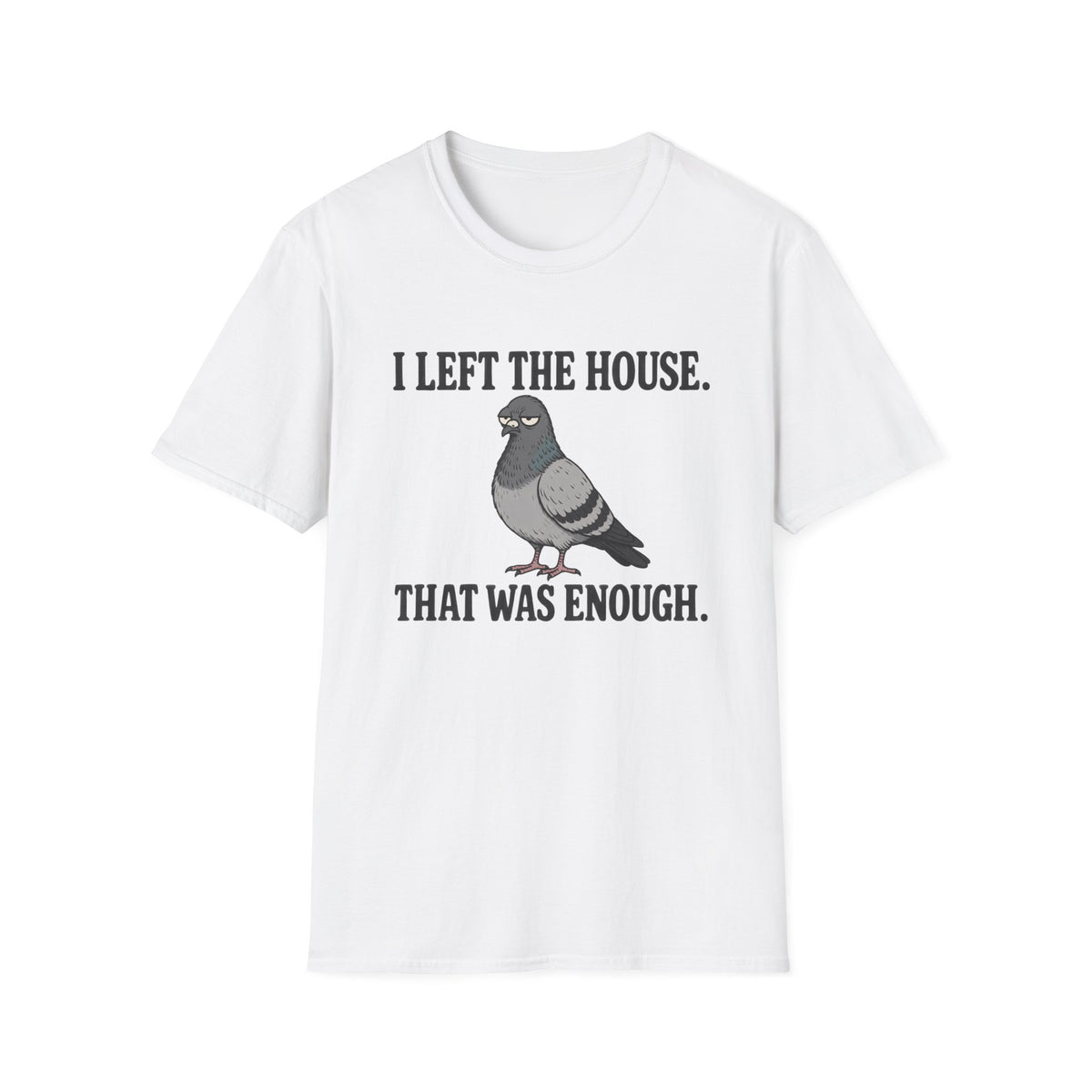  Funny introvert T-shirt graphic featuring a grumpy gray pigeon with the slogan "I Left the House. That Was Enough." in bold black vintage-style lettering.