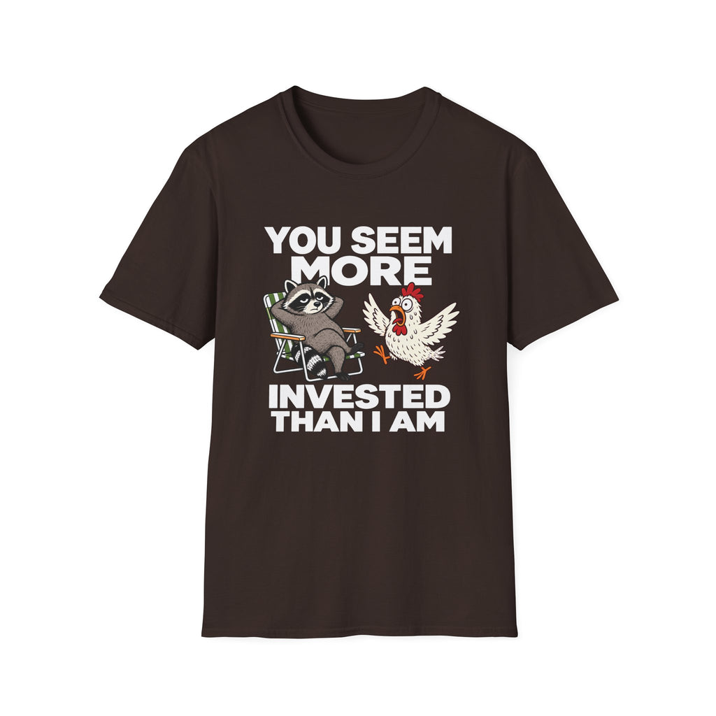 You Seem More Invested T-Shirt