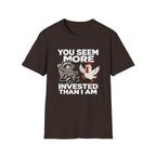 You Seem More Invested T-Shirt