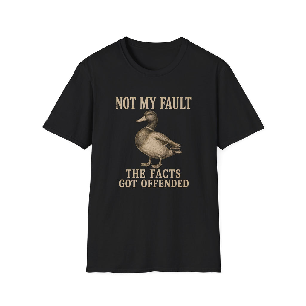 A black graphic t-shirt with a duck illustration with the text 'NOT MY FAULT THE FACTS GOT OFFENDED'.