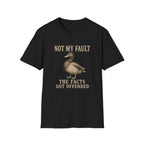 A black graphic t-shirt with a duck illustration with the text 'NOT MY FAULT THE FACTS GOT OFFENDED'.