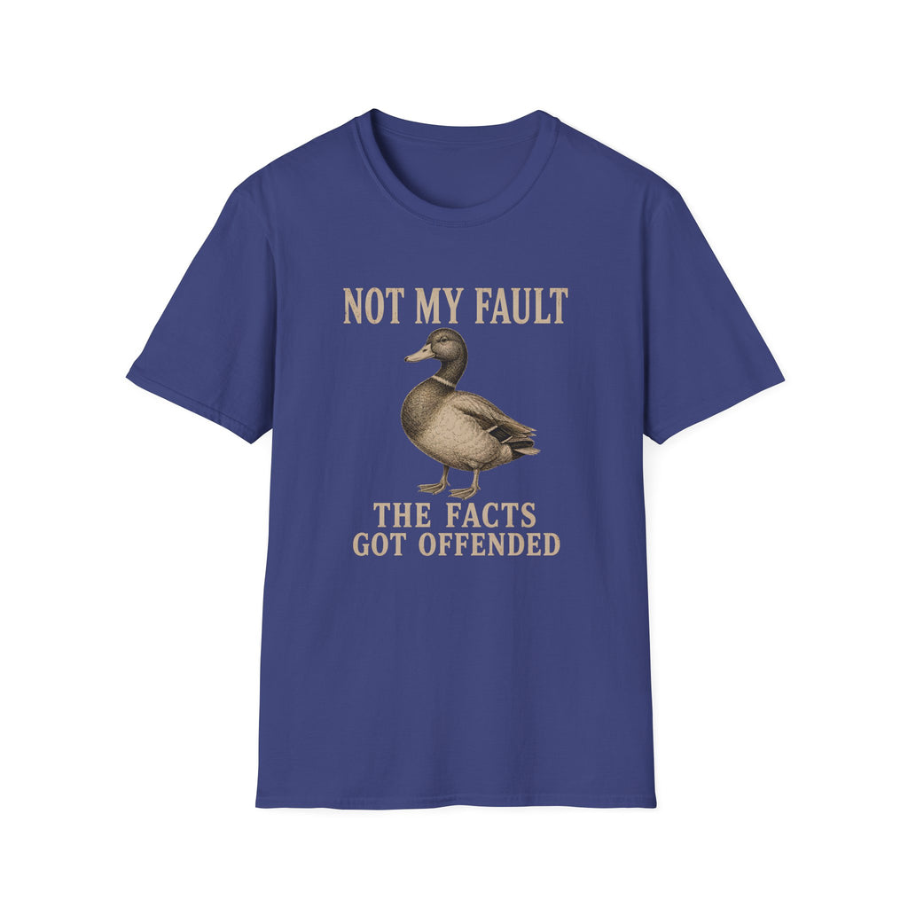 A  blue short-sleeve t-shirt with a graphic print of a duck and the text 'NOT MY FAULT THE FACTS GOT OFFENDED' in a beige serif font, shown on a plain white background.