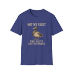 A  blue short-sleeve t-shirt with a graphic print of a duck and the text 'NOT MY FAULT THE FACTS GOT OFFENDED' in a beige serif font, shown on a plain white background.