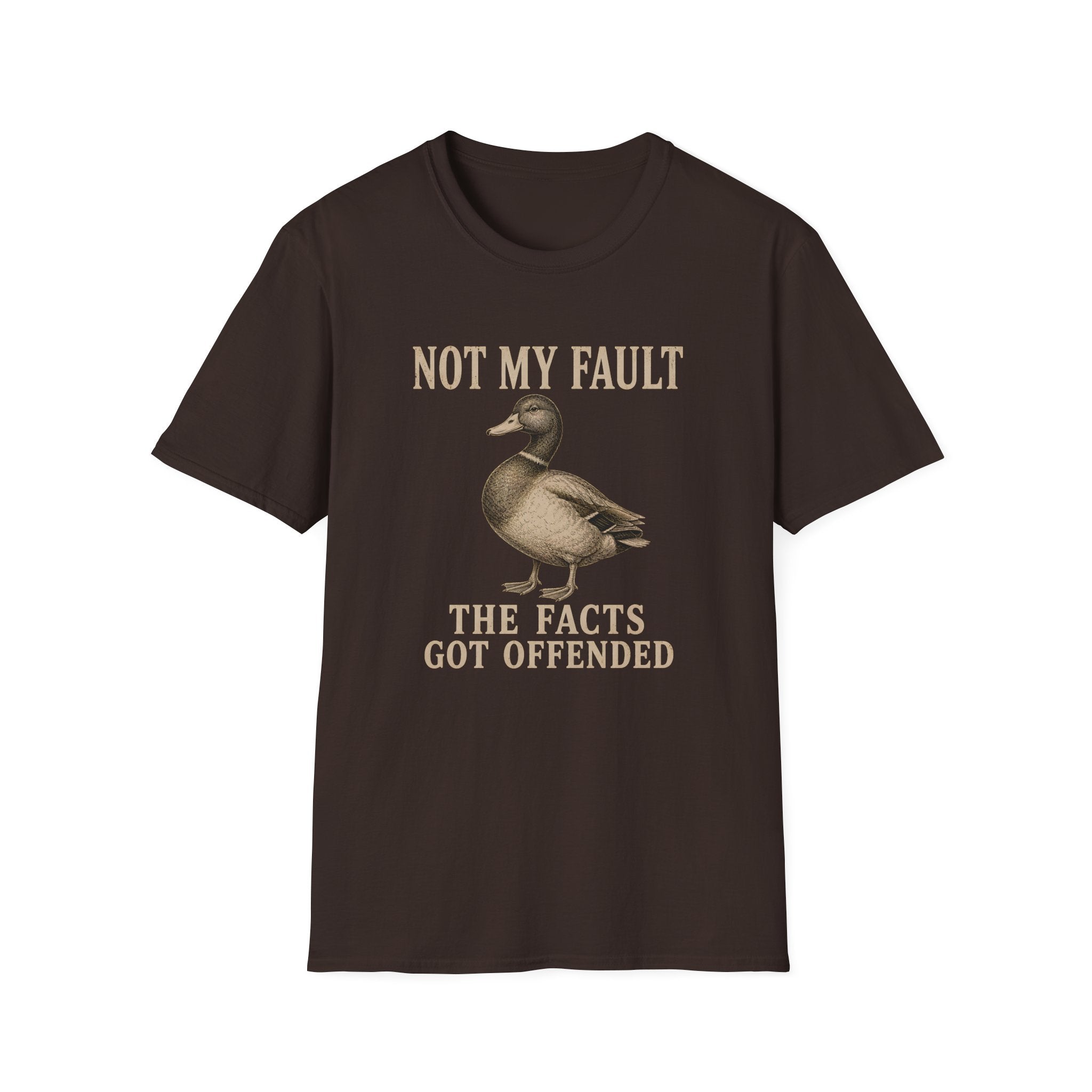 A brown graphic t-shirt with a duck illustration with the text 'NOT MY FAULT THE FACTS GOT OFFENDED'.