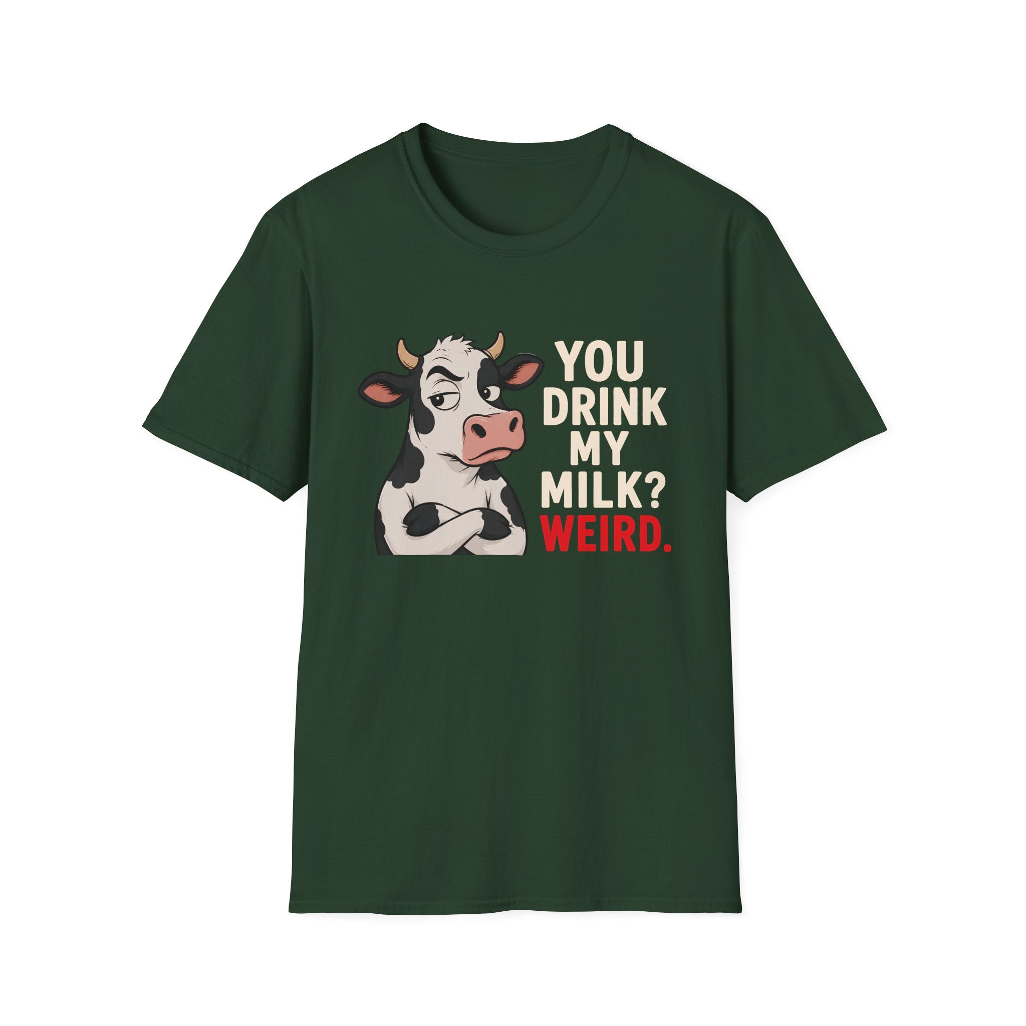 A  dark green short-sleeve crewneck t-shirt featuring a graphic of a cartoon cow next to the text 'YOU DRINK MY MILK? WEIRD.' in white and red lettering, displayed on a solid white background.