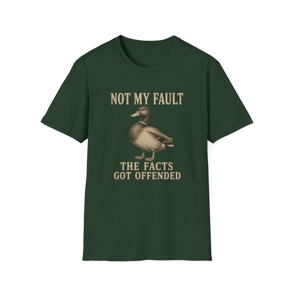 A green short-sleeve crewneck t-shirt featuring a graphic of a mallard duck with the text 'NOT MY FAULT THE FACTS GOT OFFENDED' printed in a beige serif font.