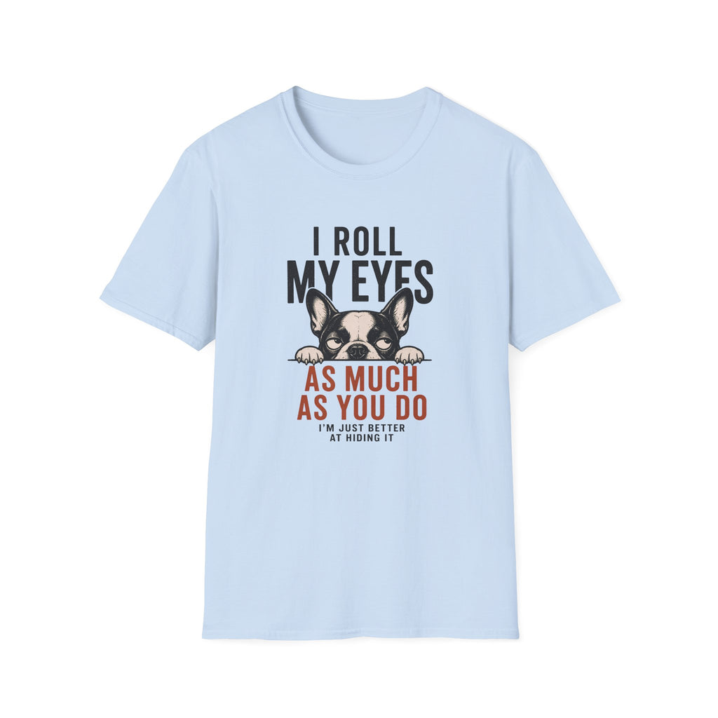 A light blue short-sleeve crewneck t-shirt featuring a graphic of a French Bulldog with the text 'I ROLL MY EYES AS MUCH AS YOU DO I'M JUST BETTER AT HIDING IT' in black and red lettering.