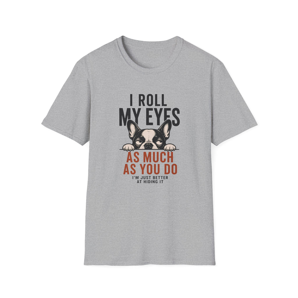 A light gray heather crewneck t-shirt featuring a graphic of a French Bulldog peeking over text that reads 'I ROLL MY EYES AS MUCH AS YOU DO I'M JUST BETTER AT HIDING IT' in black and orange-red lettering.