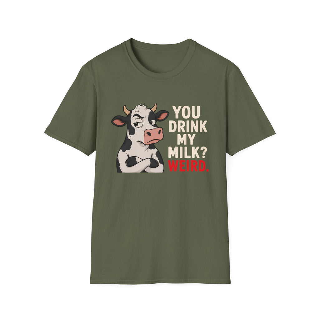An olive green short-sleeve t-shirt with a graphic of a grumpy cartoon cow and the text 'YOU DRINK MY MILK? WEIRD.' in cream and red lettering, displayed on a solid white background.