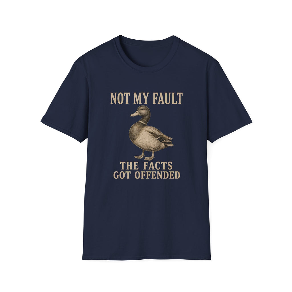 A navy blue graphic t-shirt with a duck illustration with the text 'NOT MY FAULT THE FACTS GOT OFFENDED'.