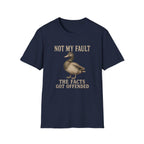 A navy blue graphic t-shirt with a duck illustration with the text 'NOT MY FAULT THE FACTS GOT OFFENDED'.